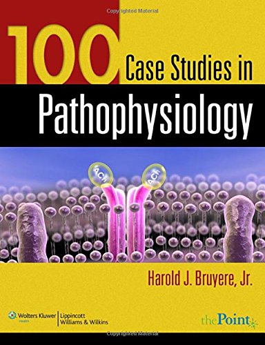 100 Case Studies in Pathophysiology Harold Bruyere Instructor resources