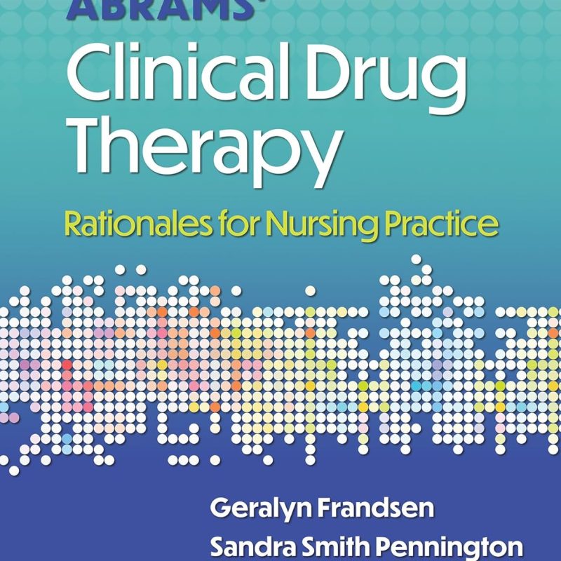 Abrams' Clinical Drug Therapy Rationales for Nursing Practice 13th Edition Geralyn Frandsen Test bank