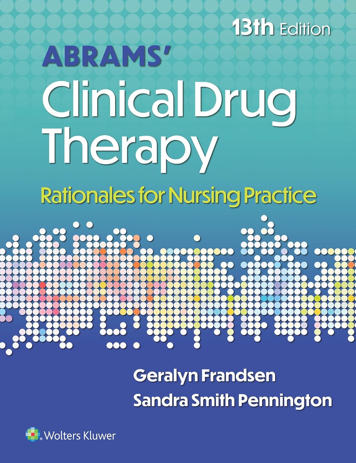 Abrams' Clinical Drug Therapy Rationales for Nursing Practice 13th Edition Geralyn Frandsen Test bank