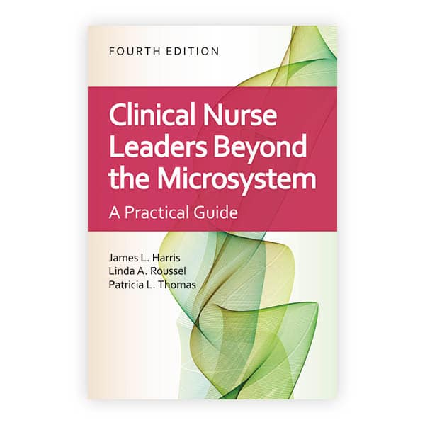 Clinical Nurse Leaders Beyond the Microsystem Fourth Edition James L. Harris Test bank