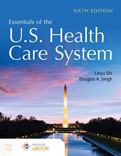 Essentials of the U.S. Health Care System SIXTH EDITION Leiyu Shi Test bank