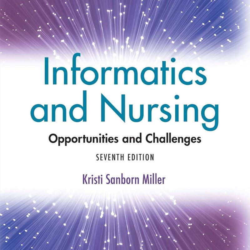 Informatics and Nursing Opportunities and Challenges 7th Edition Kristi Sanborn Miller Solution manual