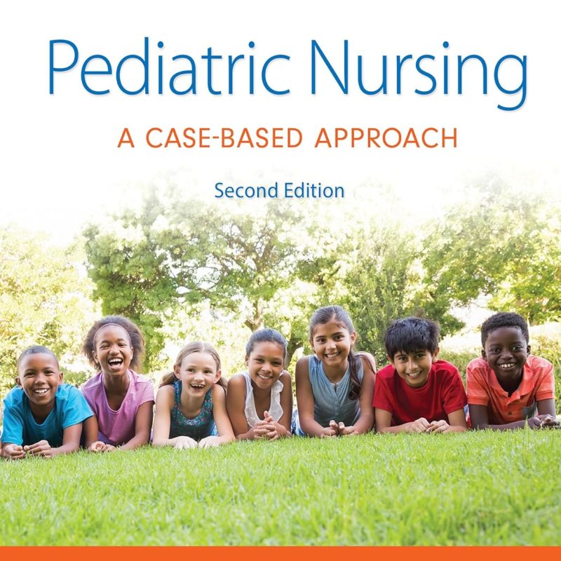 Pediatric Nursing A Case-Based Approach 2nd Edition Catherine Gannon Tagher Test bank