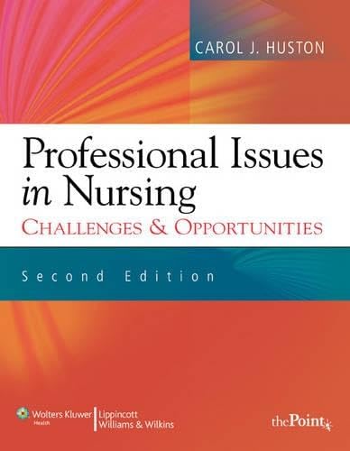 Professional Issues in Nursing Challenges and Opportunities 2nd Edition Carol Huston Test bank