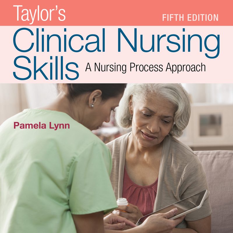 Taylor's Clinical Nursing Skills A Nursing Process Approach 5th Edition Pamela Lynn Test bank
