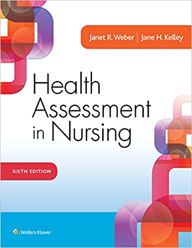 Weber & Kelley Health Assessment in Nursing Sixth Edition Test bank