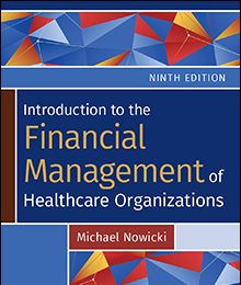 Introduction to the Financial Management of Healthcare Organizations Test Bank – 9th Edition by Michael Nowicki